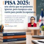 Resultados PISA 2025: El reto de la educación dominicana hacia el futuro